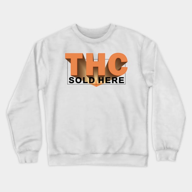 THC SOLD HERE _5 Crewneck Sweatshirt by cactusjoe